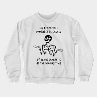 My Death Will Probably Be Caused By Being Sarcastic At The Wrong Time Crewneck Sweatshirt